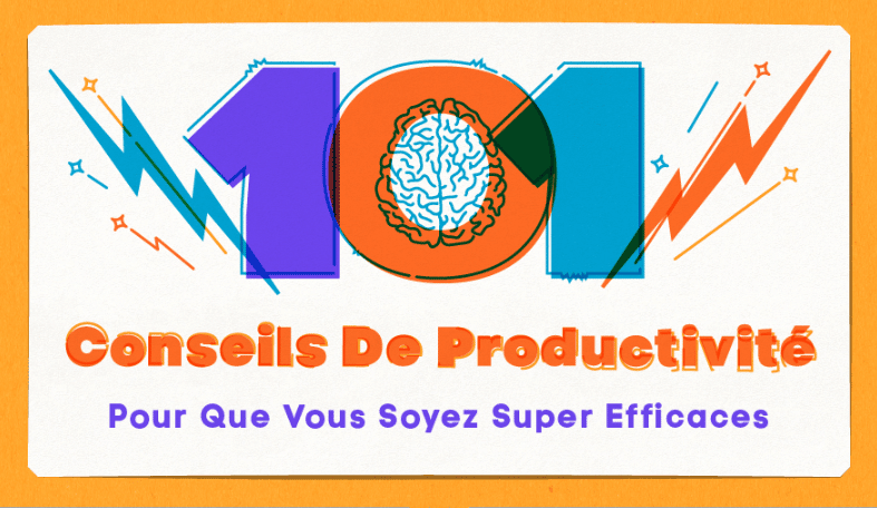 101 Conseils De Productivité Pour Que Vous Soyez Super Efficaces - La ...